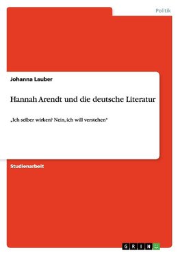 Hannah Arendt und die deutsche Literatur