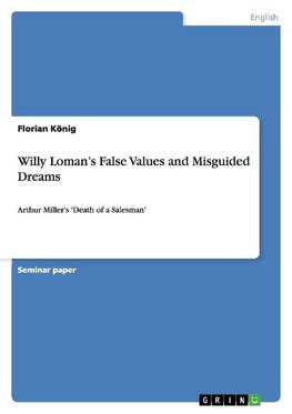 Willy Loman's False Values and Misguided Dreams