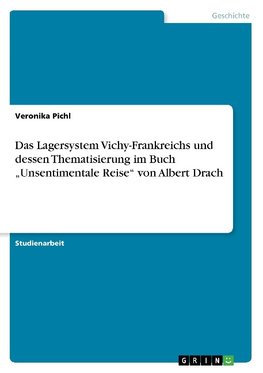 Das Lagersystem Vichy-Frankreichs und dessen Thematisierung im Buch "Unsentimentale Reise" von Albert Drach