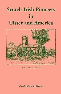 Scotch Irish Pioneers in Ulster and America