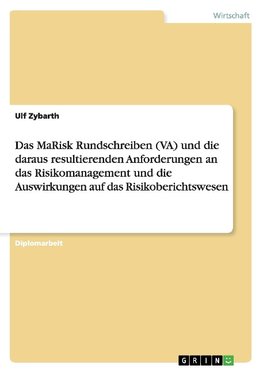 Das MaRisk Rundschreiben (VA) und die daraus resultierenden Anforderungen an das Risikomanagement und die Auswirkungen auf das Risikoberichtswesen