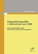 Integrationspolitik in Deutschland nach 1998: Staatsangehörigkeitsrecht, Green Card und Zuwanderungsgesetz