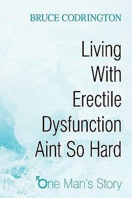 Living With Erectile Dysfunction Aint So Hard