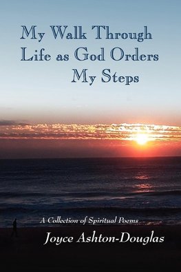 My Walk Through Life as God Orders my Steps