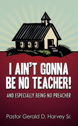 I Ain't Gonna Be No Teacher!