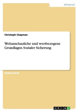 Weltanschauliche und wertbezogene Grundlagen Sozialer Sicherung