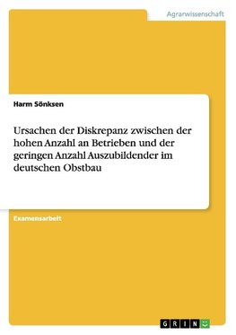 Ursachen der Diskrepanz zwischen der hohen Anzahl an Betrieben und der geringen Anzahl Auszubildender im deutschen Obstbau