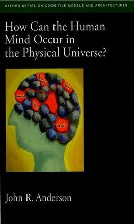 Anderson, J: How Can the Human Mind Occur in the Physical Un