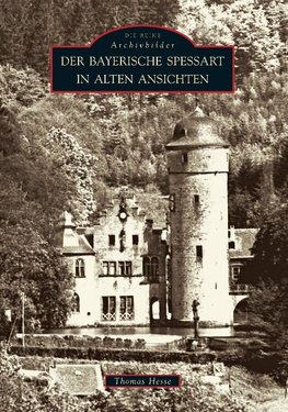 Der Bayerische Spessart in alten Ansichten