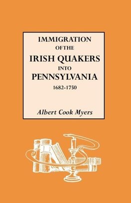 Immigration of the Irish Quakers Into Pennsylvania, 1682-1750