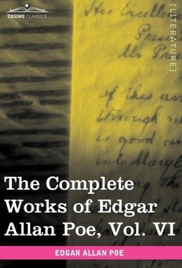 The Complete Works of Edgar Allan Poe, Vol. VI (in Ten Volumes)