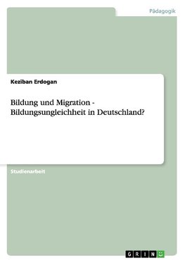 Bildung und Migration - Bildungsungleichheit in Deutschland?