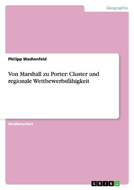 Von Marshall zu Porter: Cluster und regionale Wettbewerbsfähigkeit