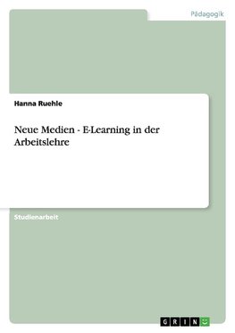 Neue Medien - E-Learning in der Arbeitslehre