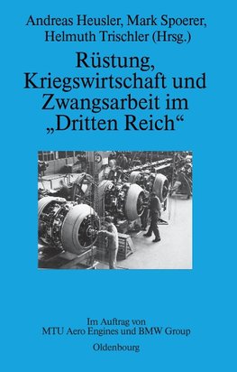 Rüstung, Kriegswirtschaft und Zwangsarbeit im "Dritten Reich"