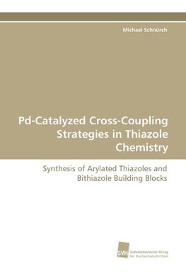 Pd-Catalyzed Cross-Coupling Strategies in Thiazole Chemistry