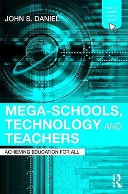 Daniel, S: Mega-Schools, Technology and Teachers