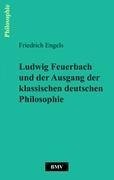 Ludwig Feuerbach und der Ausgang der klassischen deutschen Philosophie