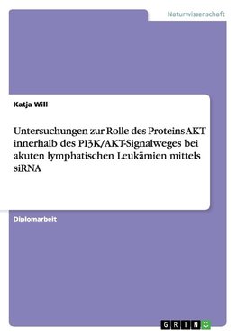 Untersuchungen zur Rolle des Proteins AKT innerhalb des PI3K/AKT-Signalweges bei akuten lymphatischen Leukämien mittels siRNA