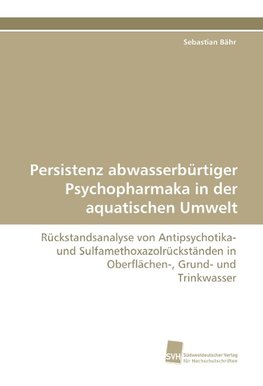 Persistenz abwasserbürtiger Psychopharmaka in der aquatischen Umwelt