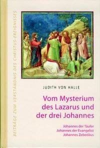 Vom Mysterium des Lazarus und der drei Johannes. Johannes der Täufer, Johannes der Evangelist, Johannes Zebedäus