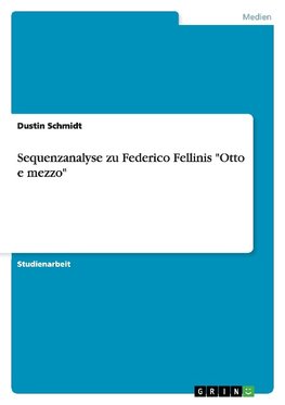 Sequenzanalyse zu Federico Fellinis "Otto e mezzo"