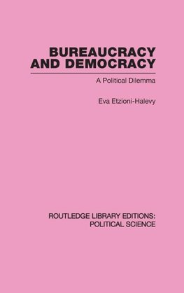 Etzioni-Halevy, E: Bureaucracy and  Democracy (Routledge Lib