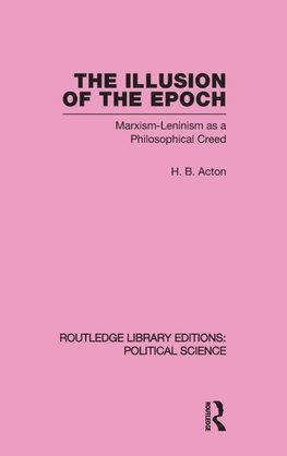 Acton, H: Illusion of the Epoch Routledge Library Editions: