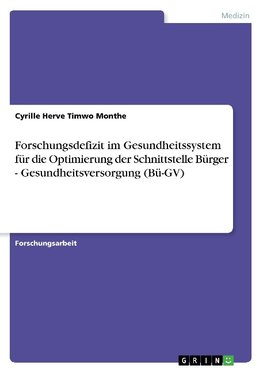 Forschungsdefizit im Gesundheitssystem für die Optimierung der Schnittstelle  Bürger - Gesundheitsversorgung (Bü-GV)