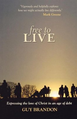 Free to Live - Expressing the Love of Christ in an Age of Debt