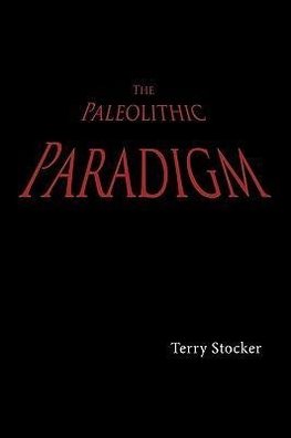 The Paleolithic Paradigm