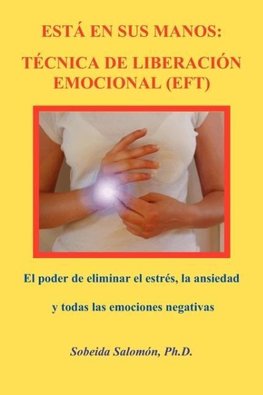 ESTÁ EN SUS MANOS. TÉCNICA DE LIBERACIÓN EMOCIONAL (EFT)