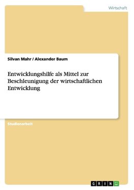 Entwicklungshilfe als Mittel zur Beschleunigung der wirtschaftlichen Entwicklung