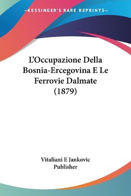 L'Occupazione Della Bosnia-Ercegovina E Le Ferrovie Dalmate (1879)