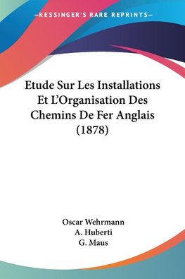 Etude Sur Les Installations Et L'Organisation Des Chemins De Fer Anglais (1878)