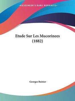 Etude Sur Les Mucorinees (1882)