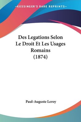 Des Legations Selon Le Droit Et Les Usages Romains (1874)