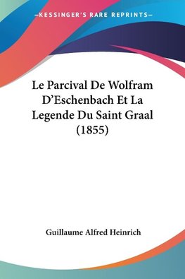 Le Parcival De Wolfram D'Eschenbach Et La Legende Du Saint Graal (1855)