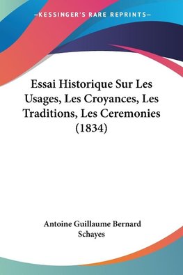 Essai Historique Sur Les Usages, Les Croyances, Les Traditions, Les Ceremonies (1834)