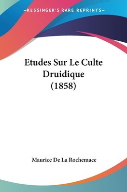 Etudes Sur Le Culte Druidique (1858)