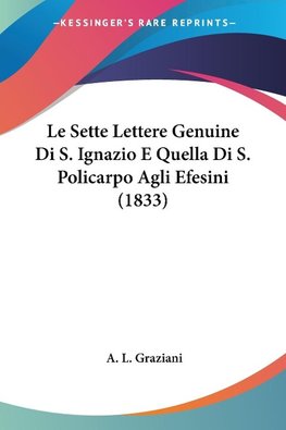 Le Sette Lettere Genuine Di S. Ignazio E Quella Di S. Policarpo Agli Efesini (1833)