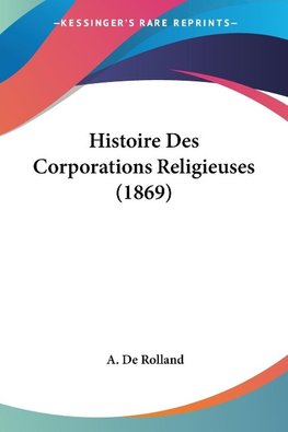 Histoire Des Corporations Religieuses (1869)