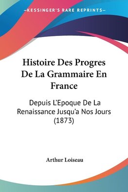 Histoire Des Progres De La Grammaire En France