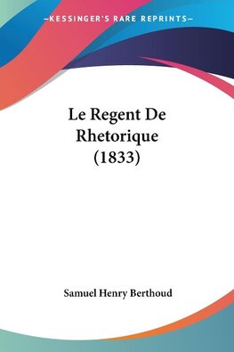 Le Regent De Rhetorique (1833)