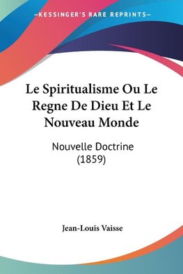 Le Spiritualisme Ou Le Regne De Dieu Et Le Nouveau Monde