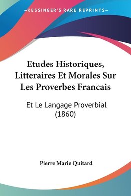 Etudes Historiques, Litteraires Et Morales Sur Les Proverbes Francais