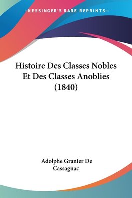 Histoire Des Classes Nobles Et Des Classes Anoblies (1840)