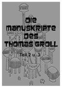 Die Manuskripte des Thomas Groll Teil II und III