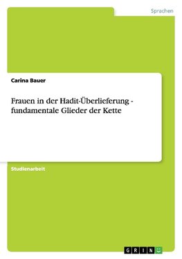 Frauen in der Hadit-Überlieferung - fundamentale Glieder der Kette