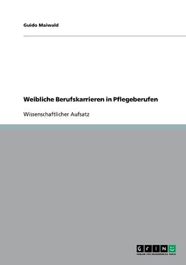 Weibliche Berufskarrieren in Pflegeberufen